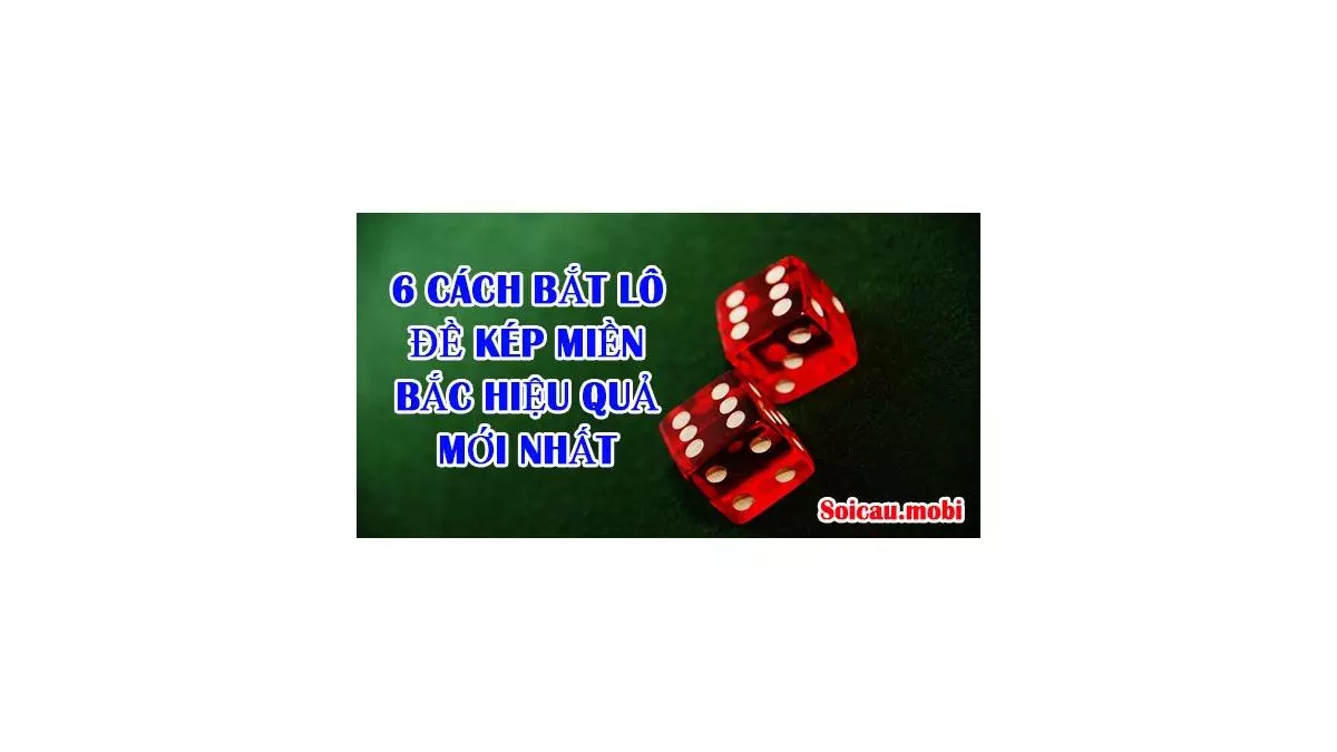 6 cách bắt đề kép – Cách bắt lô đề kép miền Bắc hiệu quả mới nhất