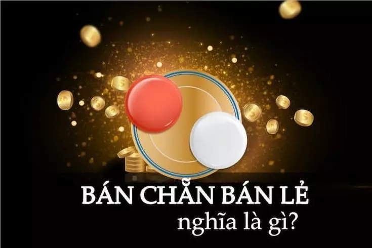 Bán chẵn bán lẻ trong xóc đĩa là gì?