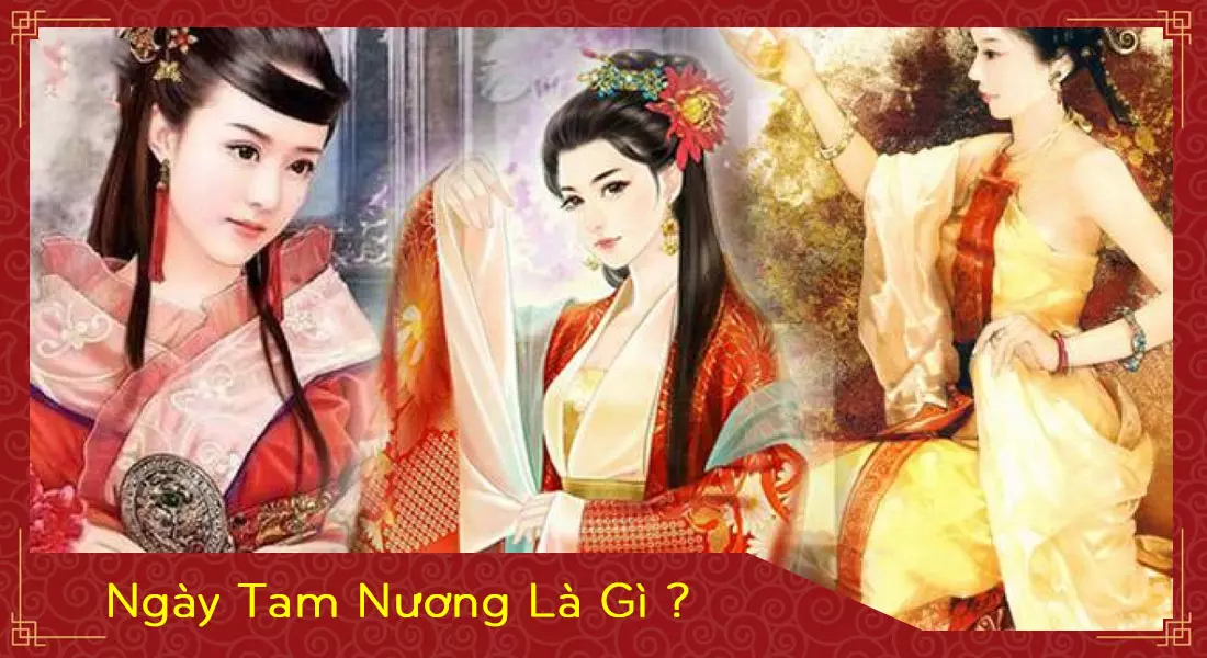 Ngày tam nương là gì và những điều cần hết sức lưu ý