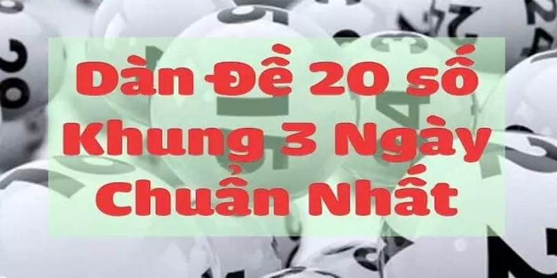 Hướng Dẫn Chơi Dàn Đề 20 Số Nuôi Khung 3 Ngày Cực chuẩn xác