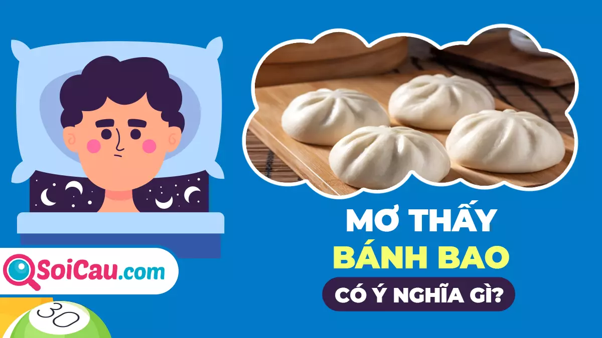 Mơ thấy bánh bao đánh con gì? Giải mã giấc mơ thấy bánh bao