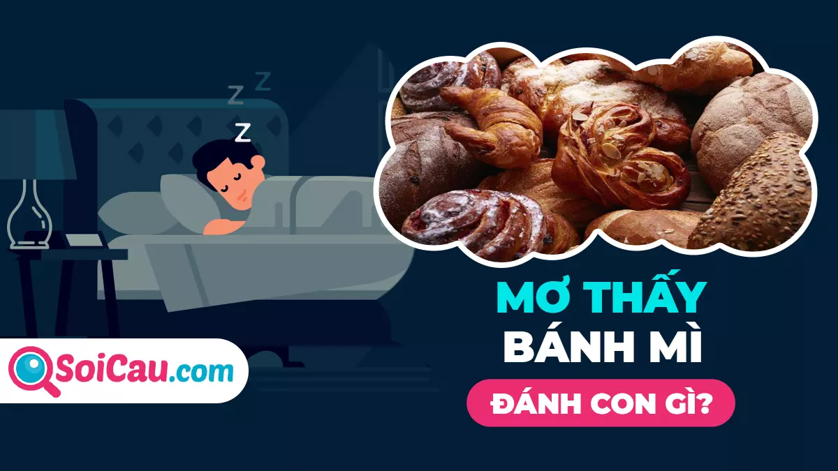 Mơ thấy bánh mì đánh số gì? Giải mã giấc mơ thấy bánh mì