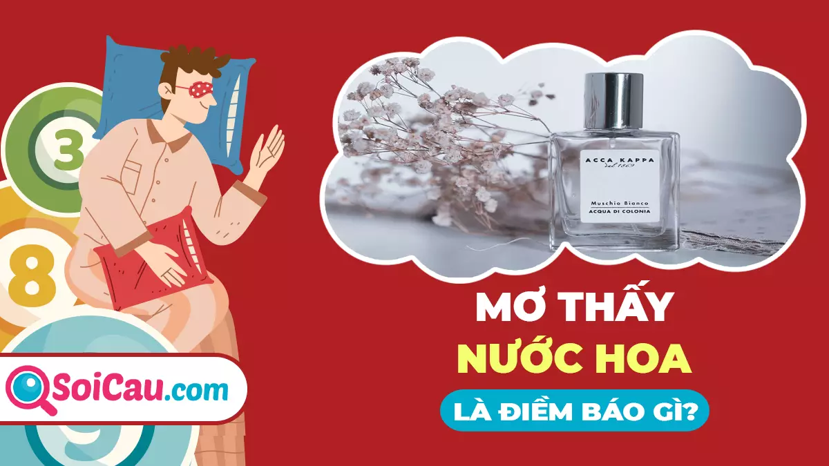 Mơ thấy nước hoa đánh con gì? Giải mã giấc mơ thấy nước hoa