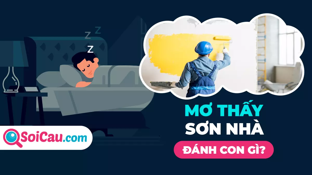 Mơ thấy sơn nhà đánh con gì? Giải mã giấc mơ thấy sơn nhà