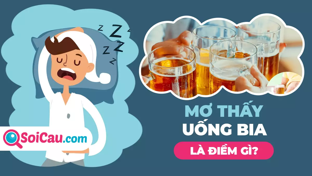 Mơ thấy uống bia đánh con gì? Giải mã giấc mơ thấy uống bia