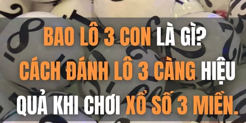 Một Số Phương Thức Chơi Bao Lô 3 Con Hiệu Quả Nhất