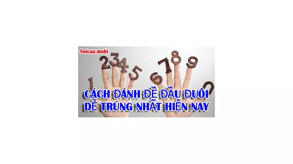 Cách đánh đề đầu đuôi dễ trúng, hay ăn nhất ngày nay