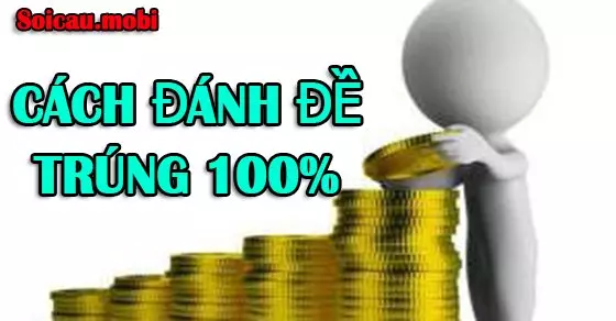 Cách đánh đề trúng 100 miền Bắc – Cách đánh lô đề ăn chắc siêu chuẩn