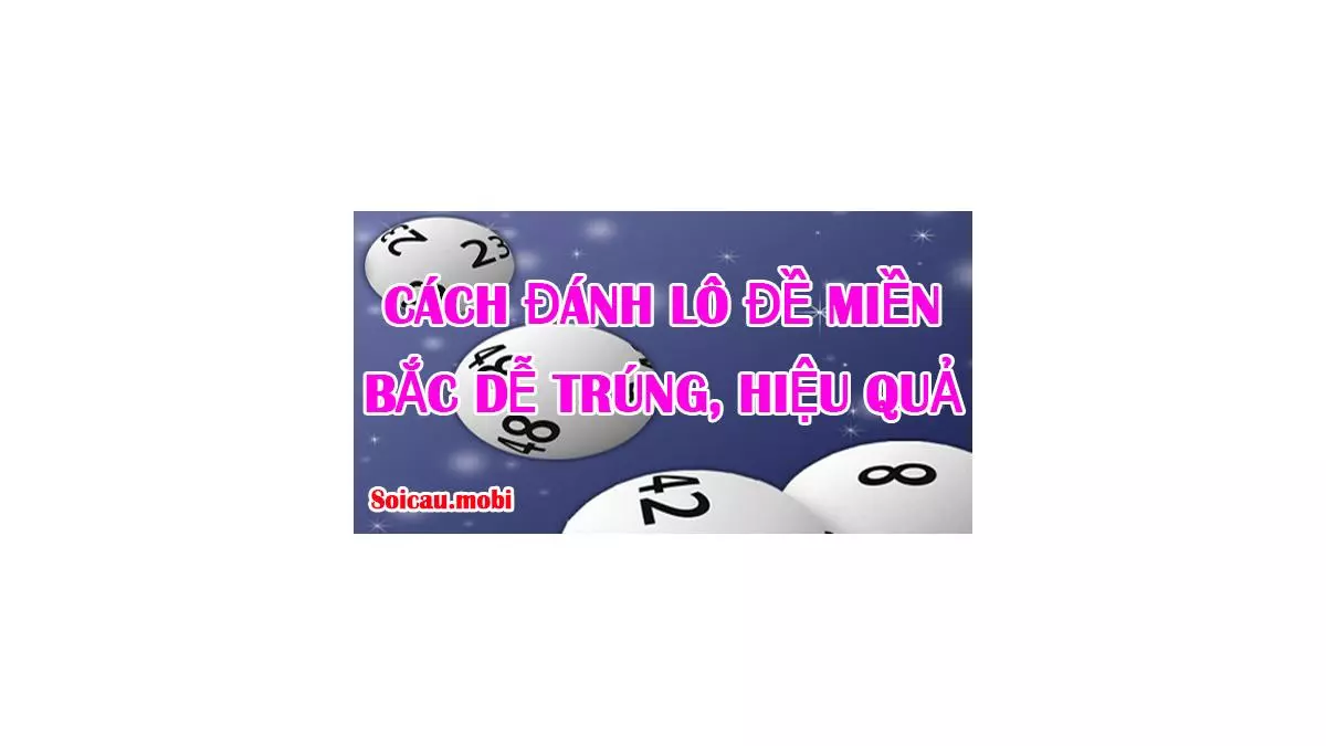 Cách đánh lô đề miền Bắc dễ trúng, hiệu quả nhất ngày nay