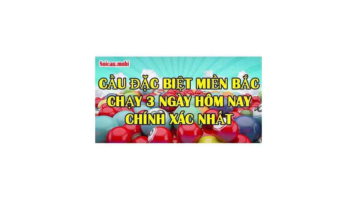 Cầu đặc biệt miền Bắc chạy 3 ngày chuẩn nhất từ cao thủ