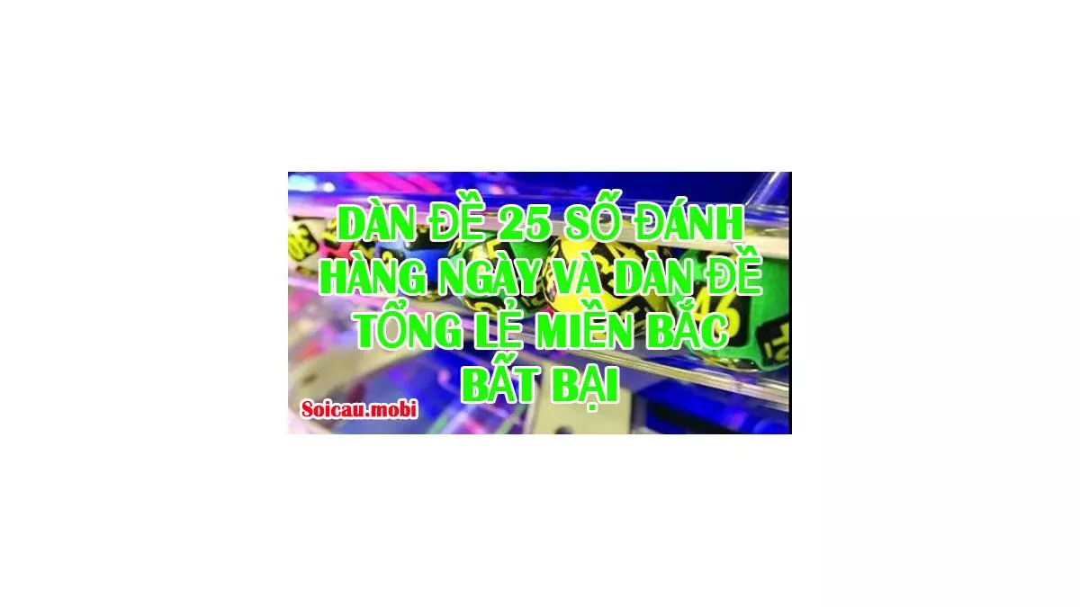 Dàn đề 25 số, dàn đế đánh hàng ngày chuẩn xác nhất