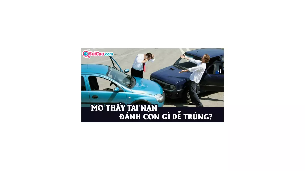 Mơ thấy tai nạn giao thông đánh con gì? Điềm báo tốt hay xấu?