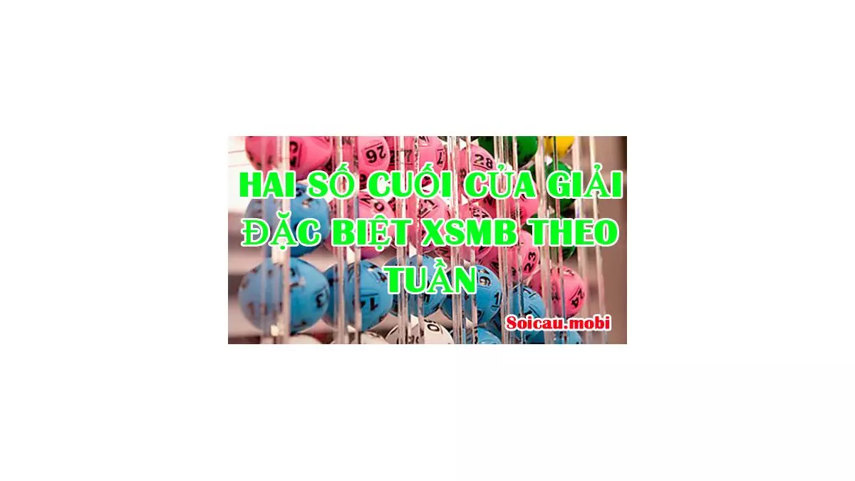Hai số cuối của giải đặc biệt XSMB theo tuần XSMB lâu chưa về