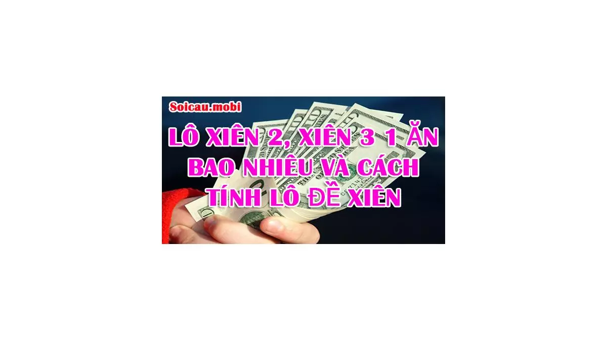 Lô xiên 2, xiên 3 1 ăn bao nhiêu và cách tính lô đề xiên chuẩn nhất