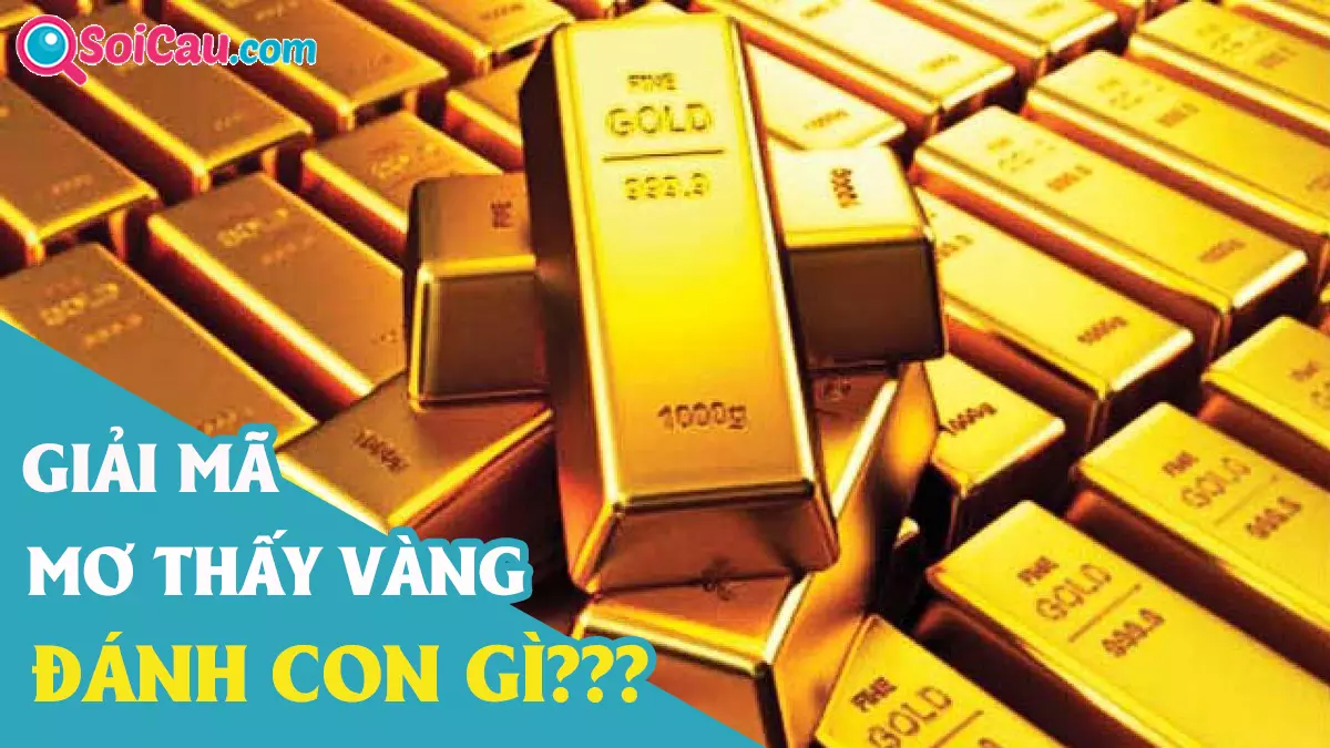 Mơ thấy vàng đánh con gì? Giải mã giấc mơ thấy vàng