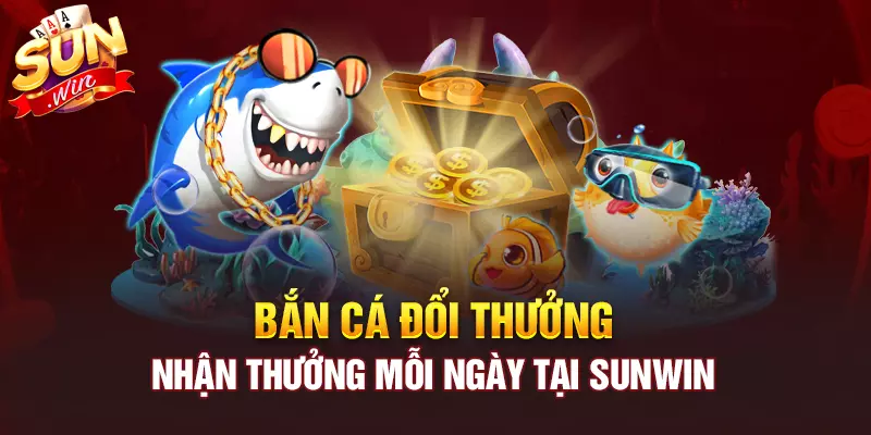 Sun win  – Bắn cá trực tuyến có ăn tiền thật ?